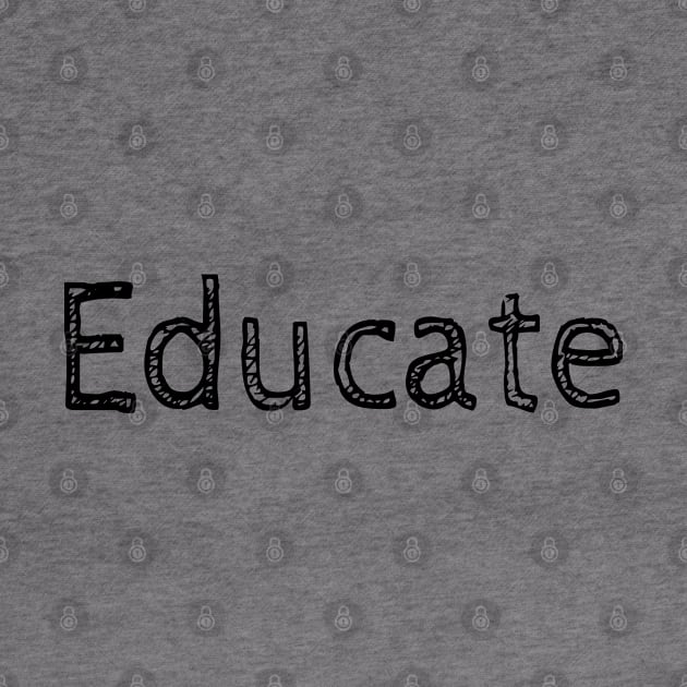 Educate! Inspirational Motivational Typography Black by ebayson74@gmail.com